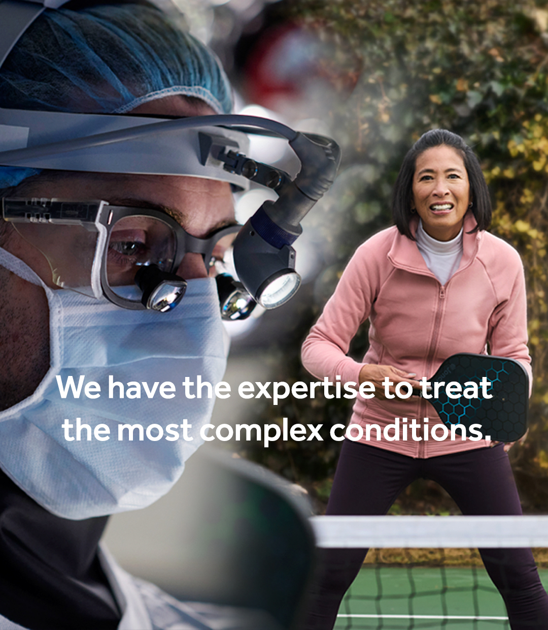 We have the expertise to treat the most complex conditions